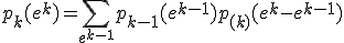 p_k(e^k) = \sum_{e^{k-1}}p_{k-1}(e^{k-1})p_{(k)}(e^k-e^{k-1})
